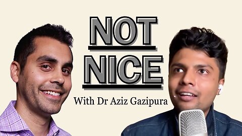 Stop Being So Nice - Conversation with Dr Aziz Gazipura (90+ min masterclass)