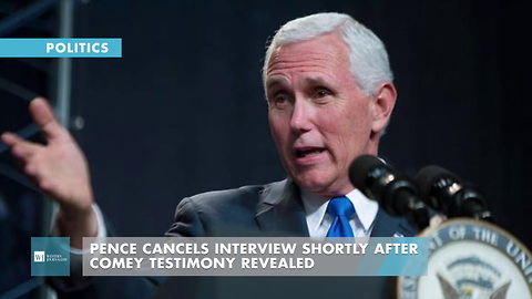 Pence Cancels Interview Shortly After Comey Testimony Revealed