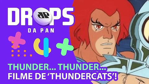 THUNDERCATS GANHARÁ FILME SEMELHANTE AO DESENHO ORIGINAL | DROPS da Pan - 31/03/21