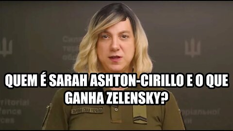 Quem é Sarah Ashton-Cirillo e o que ganha Zelensky? - legendas (português, inglês, russo)