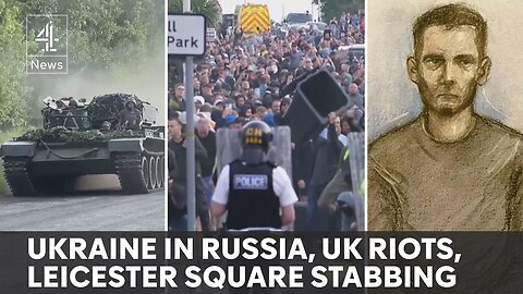 News update: Ukraine incursion into Russia, UK rioters plead guilty, Leicester Square stabbing