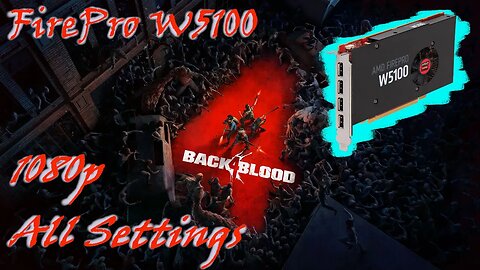 FirePro W5100 - Back 4 Blood - 1080p, All Settings