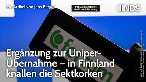 Ergänzung zur Uniper-Übernahme – in Finnland knallen die Sektkorken | Jens Berger | NDS-Podcast