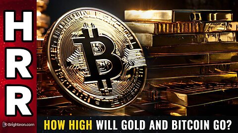 How high will GOLD and BITCOIN go?