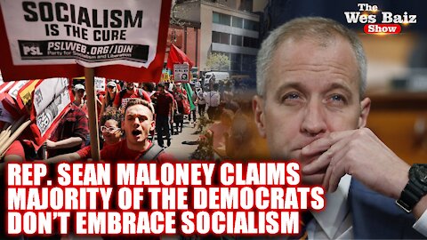 Rep. Sean Patrick Maloney Claims Majority of the Democrats Don’t Embrace Socialism