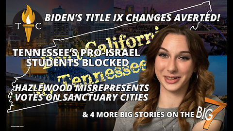 Biden's Title IX Changes Averted! TN's Pro-Israel Students Blocked! Hazlewood Misrepresents Votes...