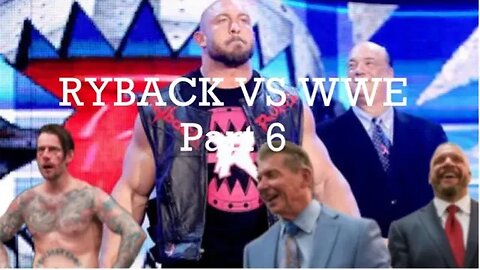 RYBACK VS WWE Part 6