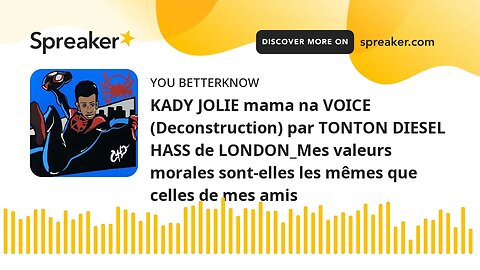 KADY JOLIE mama na VOICE (Deconstruction) par TONTON DIESEL HASS de LONDON_Mes valeurs morales sont-