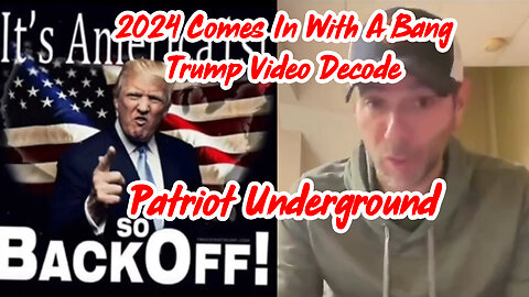 2024 Comes in with A Bang - Trump Video Decode on Patriot Underground