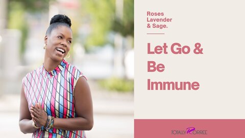 Let Go & Be Immune