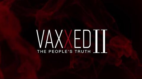 Vaxxed 2: The People's Truth Documentary