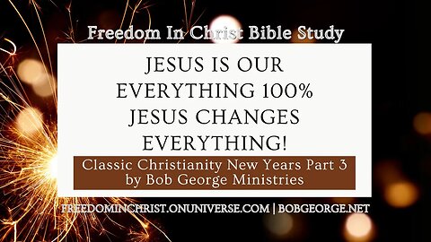 Jesus is Our Everything 100% Jesus Changes Everything! by BobGeorge.net | FreedomInChristBibleStudy