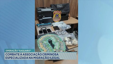 Operação Saguaro: Combate à Associação Criminosa Especializada na Migração Ilegal.