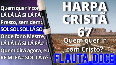 Harpa Cristã 67 - Quem quer ir com Cristo? - Cifra melódica