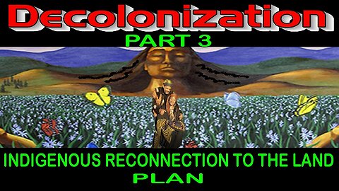 🪶 Decolonization Part 3 Indigenous Reconnection to the Land Plan