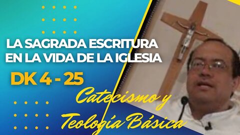 DK4-25- La Sagrada Escritura en la vida de la Iglesia. Catecismo y Teología Básica. Fray Nelson.