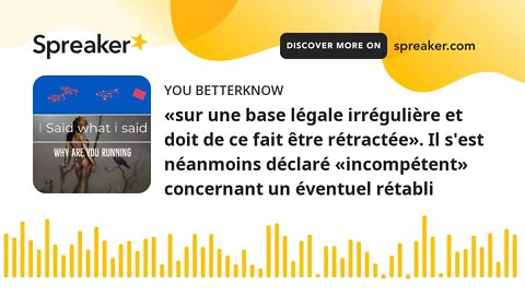 «sur une base légale irrégulière et doit de ce fait être rétractée». Il s'est néanmoins déclaré «inc