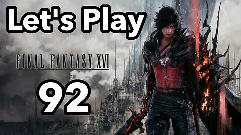 Let's Play | Final Fantasy 16 - Part 92