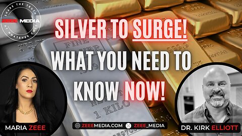 Dr. Kirk Elliott w/ Maria Zeee: Silver to SURGE! What You Need to Know NOW! - 9/3/24