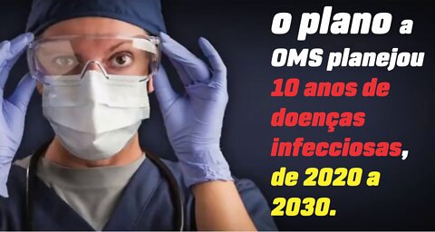 O PLANO ,A OMS PLANEJOU 10 ANOS DE DOENÇAS INFECCIOSAS 2020/2030 .legendado