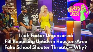 Isiah Factor Uncensored: FBI Reporting Uptick in Houston-Area Fake School Shooter Threats -- Why?