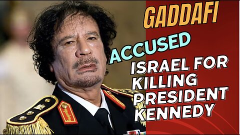 Gaddafi former president of Libya, accused Israel for assassination of President John F Kennedy