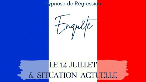 Enquête 75 - 14 JUILLET A PARIS & SITUATION ACTUELLE EN FRANCE - HYPNOSE CONSCIENCE LIBEREE