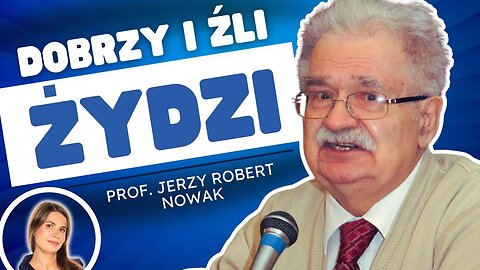 Prof. Jerzy Robert Nowak: Dobrzy i źli Żydzi. Zakłamana historia i przemilczane zbrodnie!