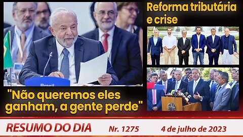 "Não queremos eles ganham, a gente perde". Reforma tributária: crise - Resumo do Dia nº1275 - 4/7/23