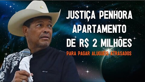 JUSTIÇA PENHORA APARTAMENTO DE VALDEMIRO SANTIAGO AVALIADO EM R$ 2 MILHÕES