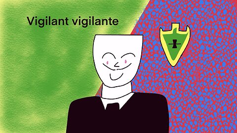 Vigilant vigilante