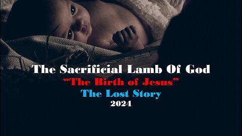 9-14-2024 Sacrifical Lamb of God - "Birth of Jesus" - Lost Story