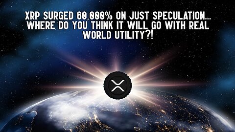 XRP Surged 60,000% On Just Speculation... Where Will It Go With REAL WORLD UTILITY?!