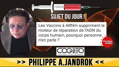 VACCINS ARNm "assassins"... et vôtre ADN...! Exposé par Philippe JANDROK (Hd 720) Lire descriptif