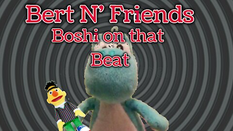 (S2E9) Boshi On That Beat - Bert N' Friends