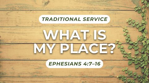 What is My Place? — Ephesians 4:7–16 (Traditional Worship)