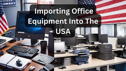 How to Import Office Equipment Into the USA