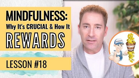 Mindfulness: Crucial to Shatter Depression & Anxiety | Lesson 18 of Dissolving Depression