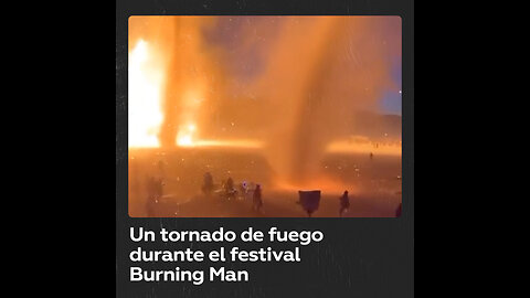 Espectacular tornado de fuego se forma durante el festival Burning Man