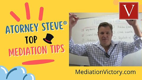 Attorney Steve's Top Tips for Mediation Success!