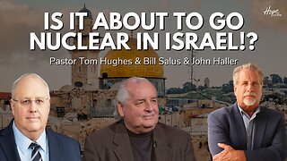 Is it About to Go Nuclear in Israel!? | Pastor Tom Hughes, John Haller, Bill Salus