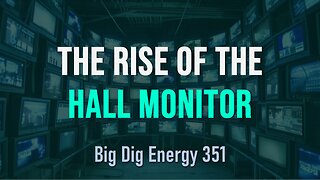 Big Dig Energy 351: The Rise of the Hall Monitor