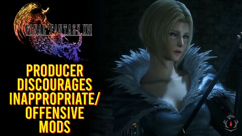 FF16 Producer Discourages Inappropriate & Offensive Mods