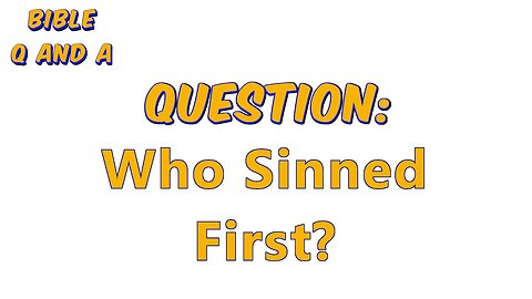 Who Sinned First?