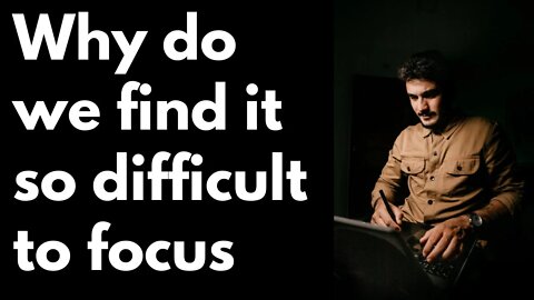 Why do we find it so difficult to focus