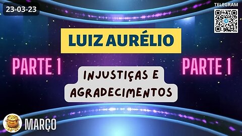 LUIZ AURÉLIO Injustiças e Agradecimentos PARTE 1