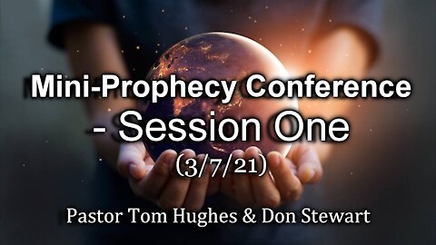 Mini-Prophecy Conference - Session One - 3/7/21