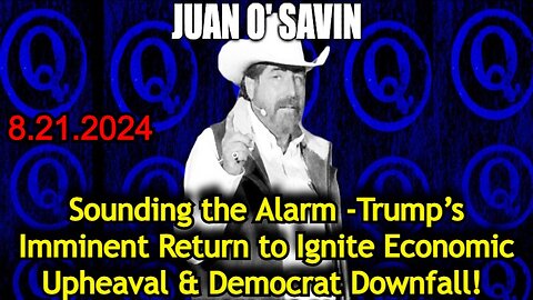 Juan O' Savin: Trump’s Imminent Return to Ignite Economic Upheaval & Democrat Downfall!