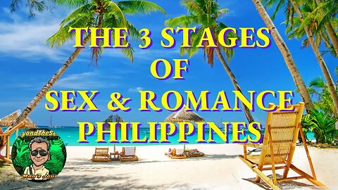 Philippines: The 3 Stages of Sex & Romance