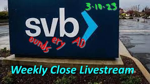 Weekly Close Livestream 3-10-2023